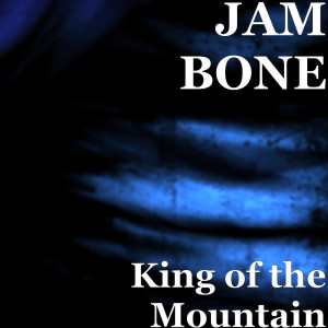 收听JAM BONE的King of the Mountain歌词歌曲