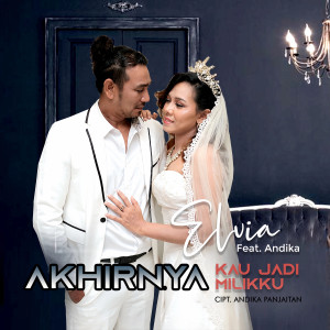 Dengarkan lagu Akhirnya Kau Jadi Milikku nyanyian Elvia dengan lirik
