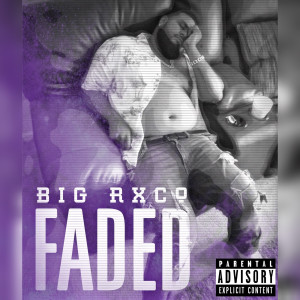 收聽Big Rxco的Faded (Explicit)歌詞歌曲
