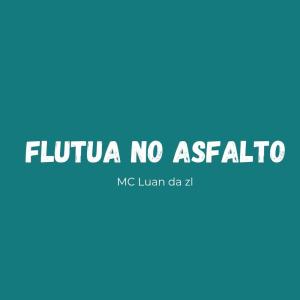 Album Flutua no Asfalto (Explicit) from MC Luan da ZL