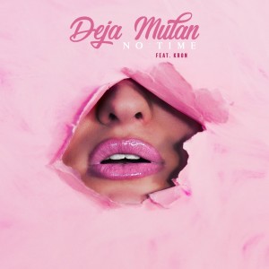 收聽Deja Mulan的No Time (feat. Kron) (Explicit)歌詞歌曲