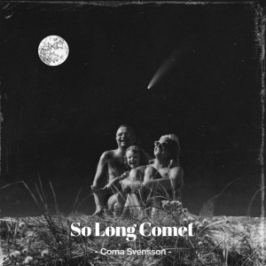 ดาวน์โหลดและฟังเพลง So Long Comet พร้อมเนื้อเพลงจาก Coma Svensson