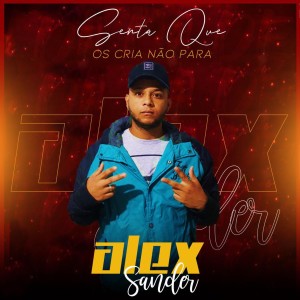 收聽Alex Sander的Senta Que os Cria Não Para歌詞歌曲