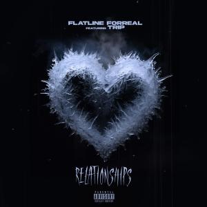 Flatline Forreal的專輯Relationships (feat. TripSD) [Explicit]
