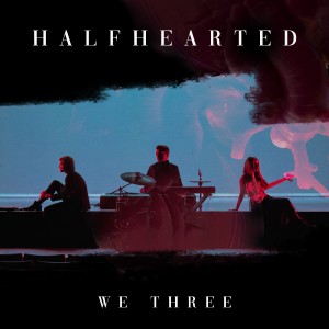 收聽We Three的Half Hearted歌詞歌曲