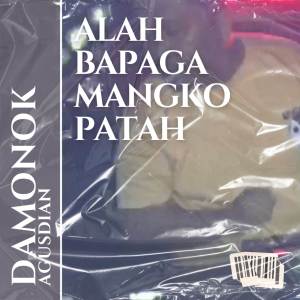 Album DJ ALAH BAPAGA MANGKO PATAH BREAKBEAT oleh DAMONOK