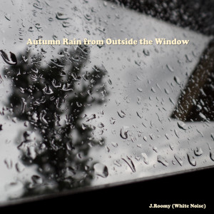 Dengarkan Autumn Rain from Outside the Window lagu dari J.Roomy dengan lirik
