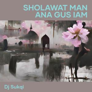 Sholawat Man Ana Gus Iam dari Dj Sukqi