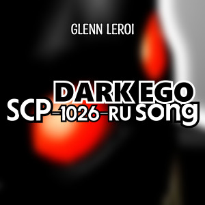 Glenn Leroi的專輯Dark Ego (Scp-1026-Ru Song)