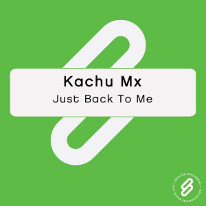 อัลบัม Just Back To Me ศิลปิน Kachu Mx