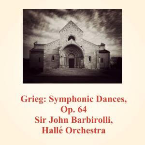 อัลบัม Grieg: Symphonic Dances, Op. 64 ศิลปิน Sir John Barbirolli