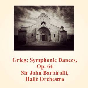 Sir John Barbirolli的專輯Grieg: Symphonic Dances, Op. 64