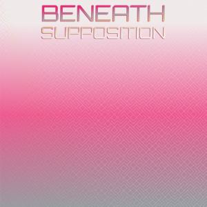 Beneath Supposition dari Various