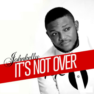 ดาวน์โหลดและฟังเพลง Its Not Over พร้อมเนื้อเพลงจาก Johnkelly