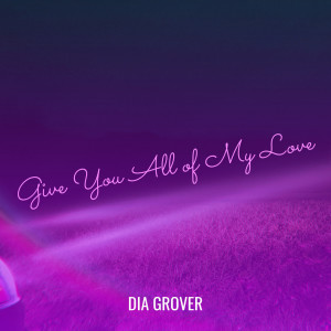 Listen to Give You All of My Love song with lyrics from Dia Grover
