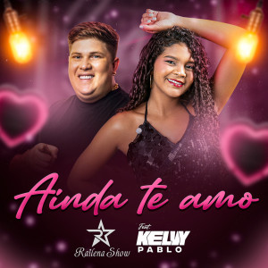 Railena Show的專輯Ainda Te Amo (feat. Kelvy Pablo)