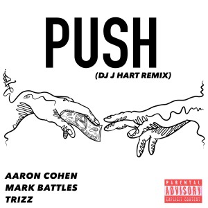 Aaron Cohen的專輯Push (with Mark Battles & Trizz) [DJ J Hart Remix] (Explicit)