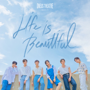Dengarkan lagu Life is Beautiful nyanyian ONEUS dengan lirik