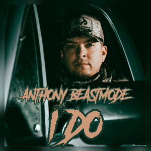 Anthony BeastMode的专辑I Do (Explicit)