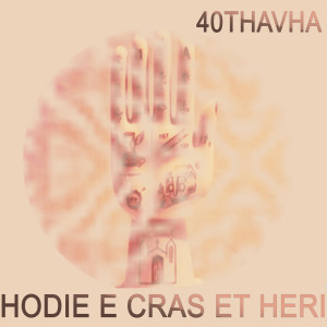 Album Hodie E Cras Et Heri from 40Thavha