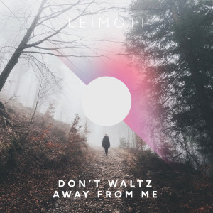Album Don't Waltz Away from Me from Leimoti
