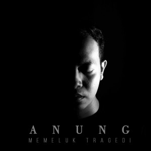 Dengarkan lagu Memeluk Tragedi nyanyian Anung dengan lirik