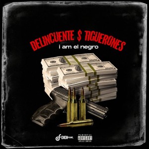 I Am El Negro的专辑Delicuente Y Tiguerones (Explicit)