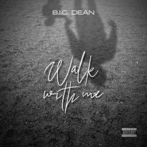 收聽B.I.G. Dean的Walk with Me歌詞歌曲