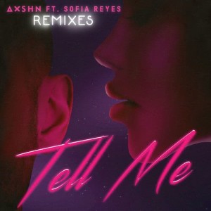 收聽AXSHN的Tell Me (feat. Sofia Reyes) [Liam Taylor Remix] (Liam Taylor Remix)歌詞歌曲