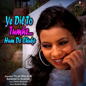 Listen to Ye Dil To Tumhe... Hum De Chuke song with lyrics from Tilak Malik