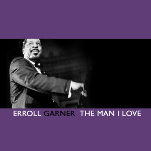 收聽Erroll Garner的The Man I Love歌詞歌曲