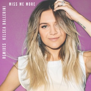 收聽Kelsea Ballerini的Miss Me More (Dave Audé Remix)歌詞歌曲