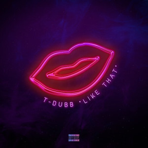 Listen to Like That (Explicit) song with lyrics from T-Dubb