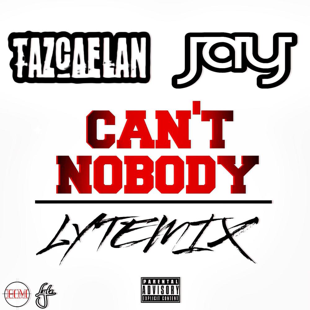 Can't Nobody (feat. Tazcaelan) (LYTEmix|Explicit)