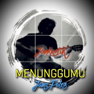 Dengarkan Menunggumu lagu dari Jamz Pales dengan lirik