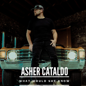 Listen to What Would She Know song with lyrics from Asher Cataldo