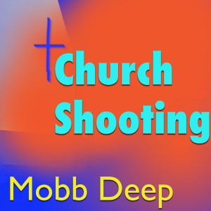 Album Church Shooting (Explicit) from Mobb Deep
