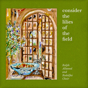 Rodolfus Choir的專輯Consider the Lilies of the Field