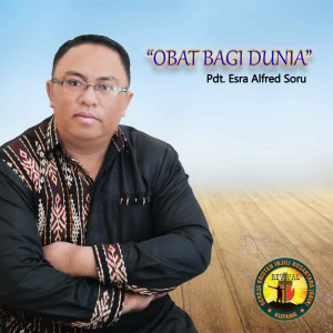 Dengarkan Obat Bagi Dunia lagu dari Pdt. Esra Alfred Soru dengan lirik