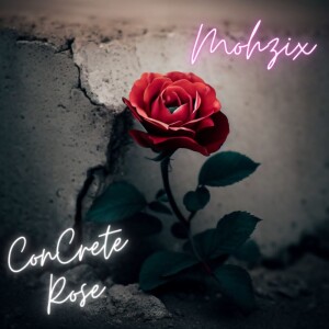 Dengarkan lagu Concrete Rose (Explicit) nyanyian Mohzix dengan lirik