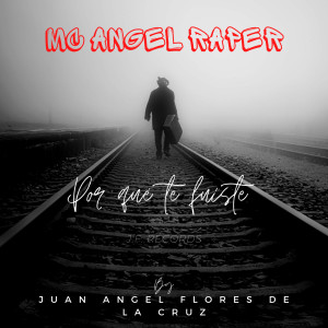 ดาวน์โหลดและฟังเพลง Por Qué Te Fuiste พร้อมเนื้อเพลงจาก MC ANGEL RAPER
