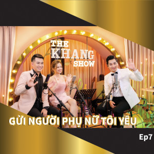 Album The Khang Show (EP7 Gửi Người Phụ Nữ Tôi Yêu) from 