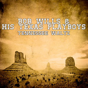 收聽Bob Wills & His Texas Playboys的Tennessee Waltz歌詞歌曲