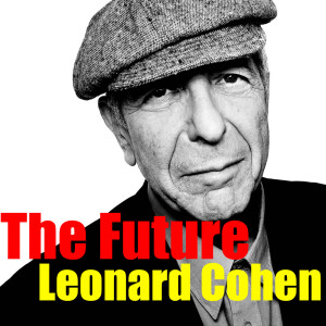 Listen to The Future (Live) song with lyrics from Leonard Cohen