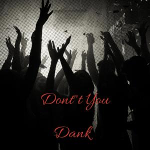 Don't You (Explicit) dari Dank