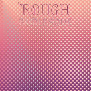 อัลบัม Rough Burlesque ศิลปิน Various