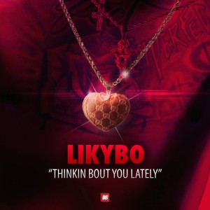 Thinkin Bout You Lately (Explicit) dari Likybo