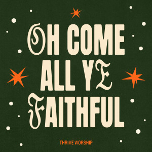 อัลบัม Oh Come All Ye Faithful (Live) ศิลปิน Thrive Worship