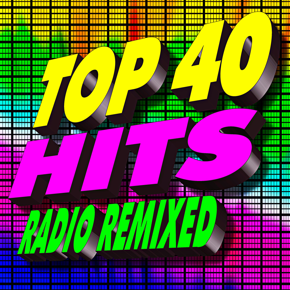 Top 40 Hits Radio Remixed