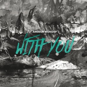 ดาวน์โหลดและฟังเพลง With You พร้อมเนื้อเพลงจาก Anchor Worship